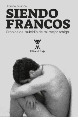 Siendo Francos. Crónica del suicidio de mi mejor amigo