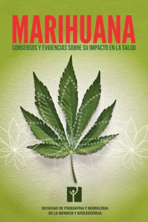 Marihuana. Consensos y evidencias sobre su impacto en la salud