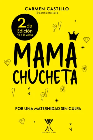 MAMÁ CHUCHETA. Por una maternidad sin culpa (2a. Ed.)
