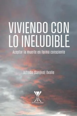 VIVIENDO CON LO INELUDIBLE.  Aceptar la muerte en forma consciente