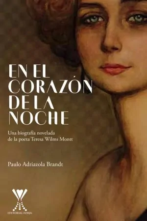 En el corazón de la noche. Una biografía novelada de la poeta Teresa Wilms Montt