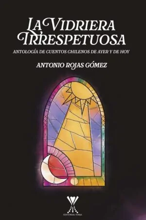 La vidriera irrespetuosa. Cuentos chilenos de ayer y de hoy