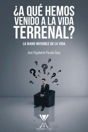 ¿A QUÉ HEMOS VENIDO A LA VIDA TERRENAL? La mano invisible de la vida