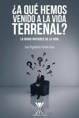 ¿A QUÉ HEMOS VENIDO A LA VIDA TERRENAL? La mano invisible de la vida