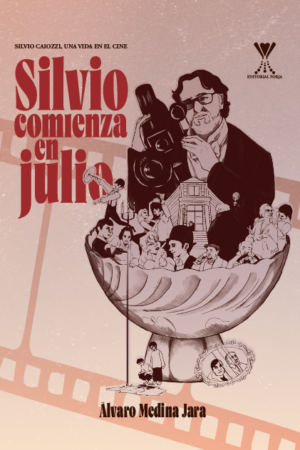 Silvio comienza en julio. Silvio Caiozzi, una vida en el cine